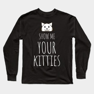 Show me your kitties Cat Mom Lady Woman Lover Gift Kitty Kitten Cute Long Sleeve T-Shirt